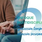 Detección temprana y atención sociosanitaria: la importancia de un enfoque multidisciplinar